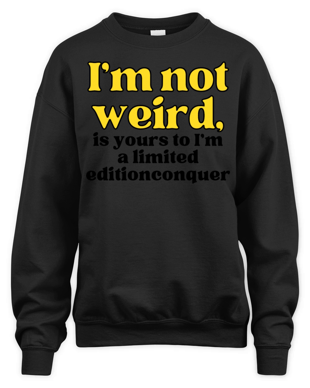I m not weird I m a limited edition funny Unisex Premium Crewneck Sweatshirt