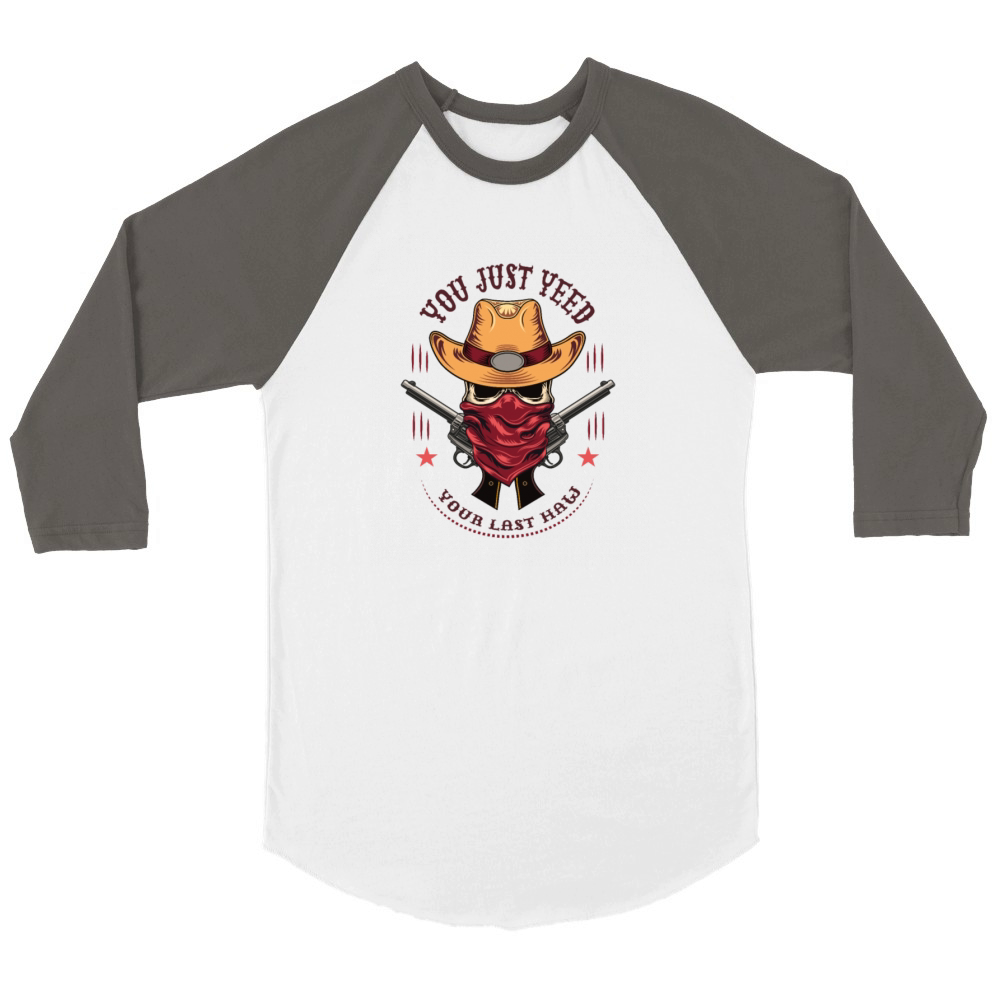 Funny You Just Yeed Your Last Haw Cowboy meme Unisex ¾ sleeve Raglan T-shirt