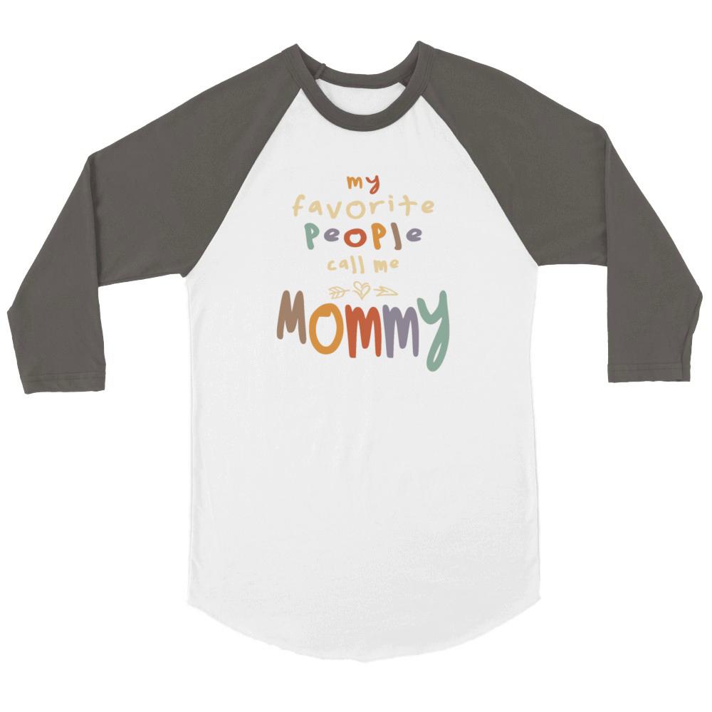 My Favorite People Call Me Mommy - Mother Unisex ¾ sleeve Raglan T-shirt