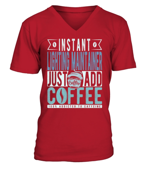 Instant Lighting Maintainer Just Add Coffee V-Neck T-shirt
