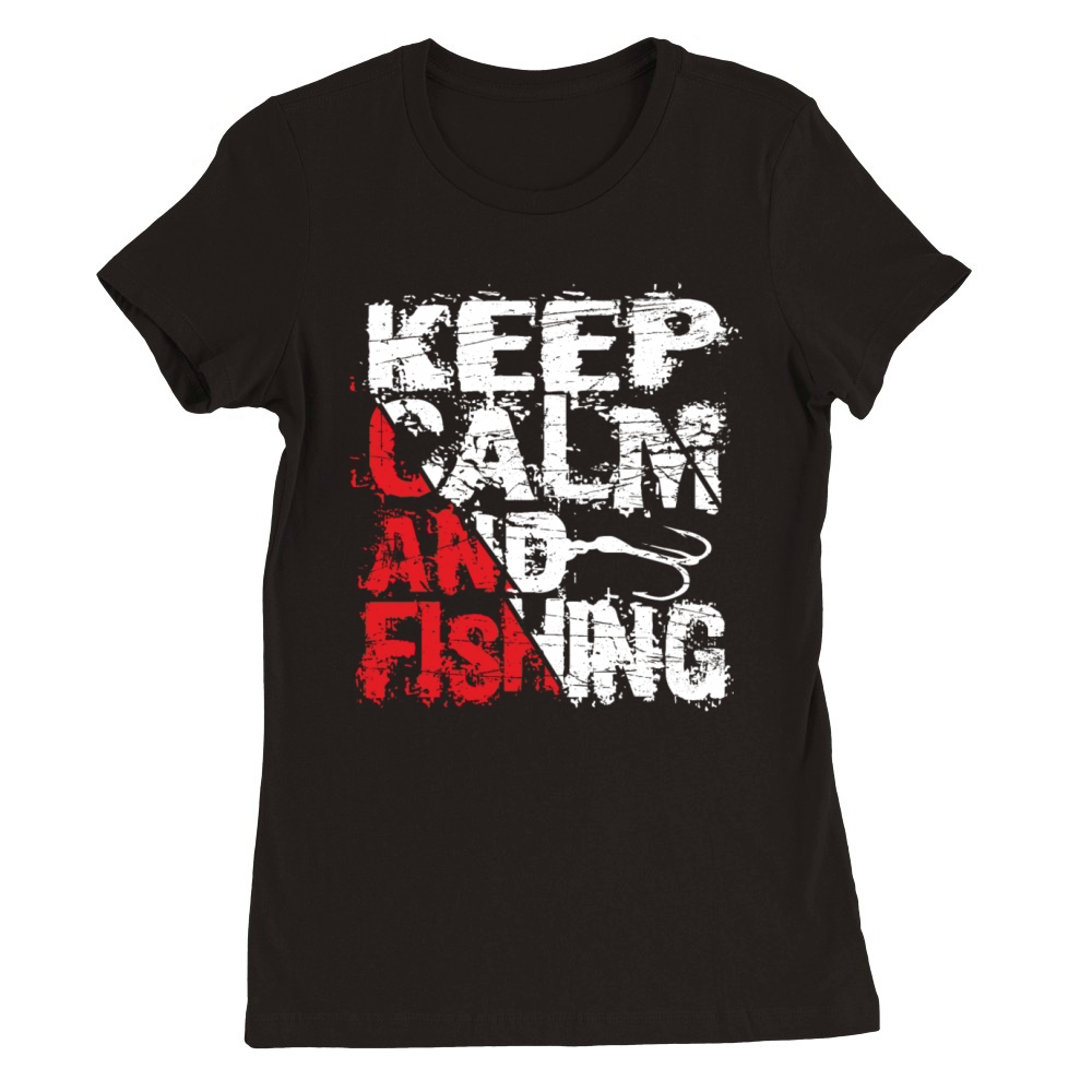 Keep Calm And Fishing - Fishing Quotes Sayings Premium Womens Crewneck T-shirt