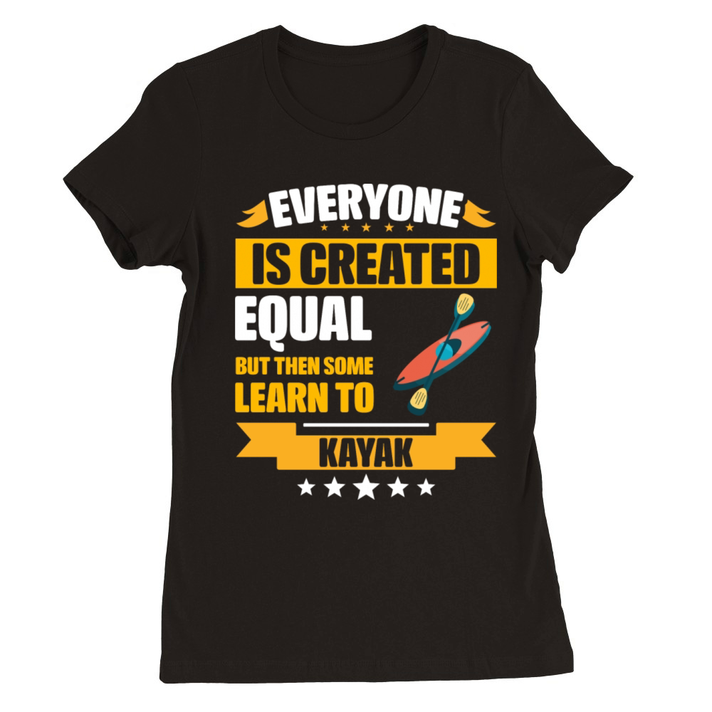Some Learn To Kayak Funny Premium Womens Crewneck T-shirt