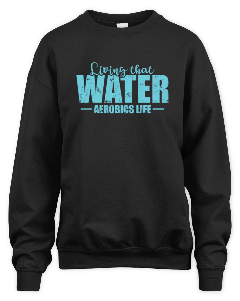 Living that Water Aerobics Life Health Unisex Premium Crewneck Sweatshirt