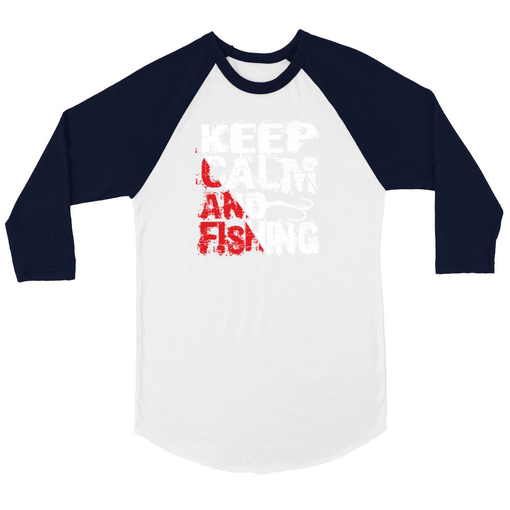 Keep Calm And Fishing - Fishing Quotes Sayings Unisex ¾ sleeve Raglan T-shirt