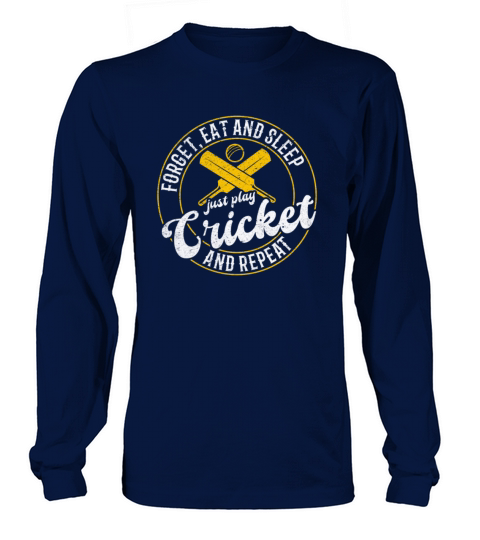 Forget eat and sleep just play Cricket and repeat Long sleeved Unisex