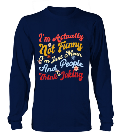 Im actually not funny im just mean and people Long sleeved Unisex