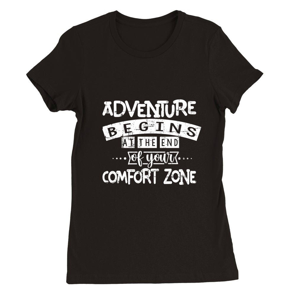Adventure begins at the end of your comfort zone Premium Womens Crewneck T-shirt