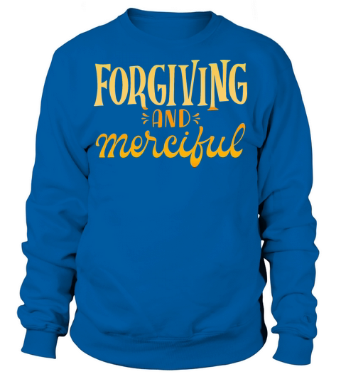FORGIVING AND MERCIFUL Sweatshirt Unisex