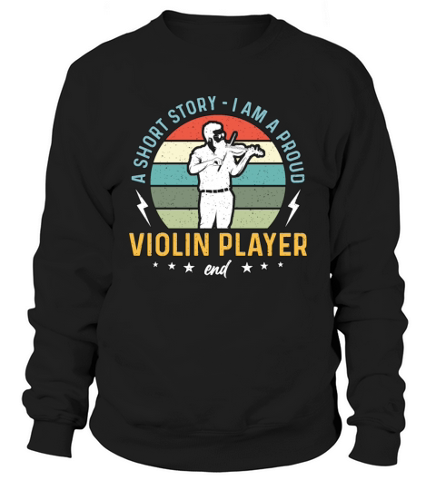 Violin Player A Short Story I Am A Proud Violinist Sweatshirt Unisex