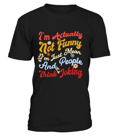 Im actually not funny im just mean and people T-Shirt Unisex