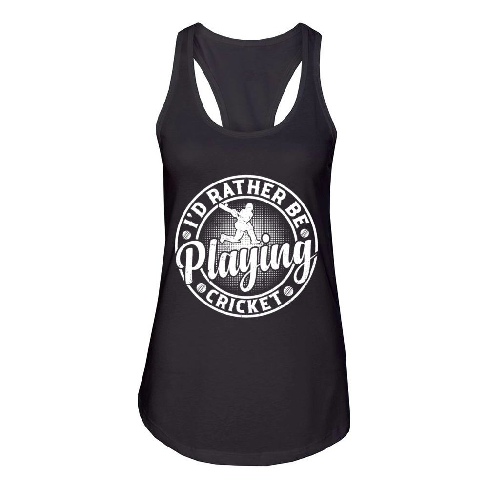 Id Rather Be Playing Cricket - Cricketing Cricket Women's Racerback Tank