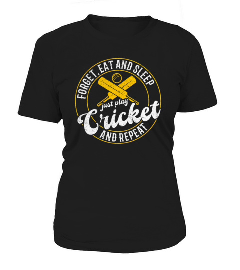 Forget eat and sleep just play Cricket and repeat Women's T-Shirt