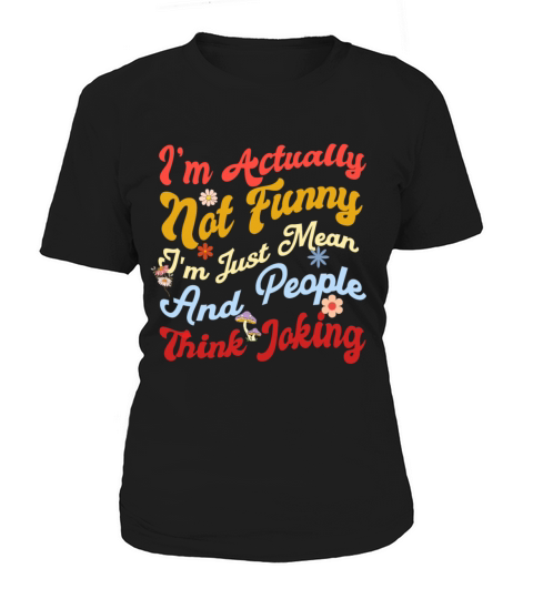 Im actually not funny im just mean and people Women's T-Shirt