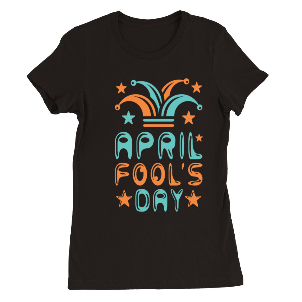 April Fools Day Premium Womens Crewneck T-shirt