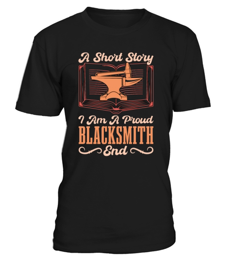 Blacksmithing A Short Story I Am A Proud Metalwork T-Shirt Unisex