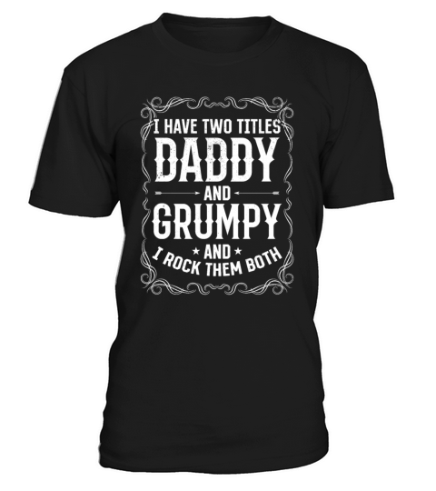 I Have Two Titles Daddy And Grumpy - Funny Father T-Shirt Unisex