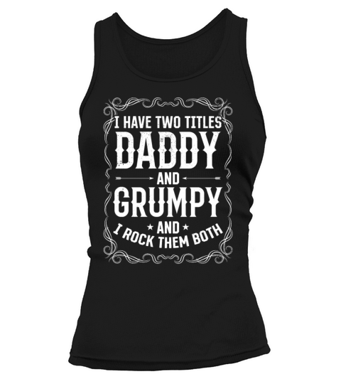 I Have Two Titles Daddy And Grumpy - Funny Father Tank top Woman