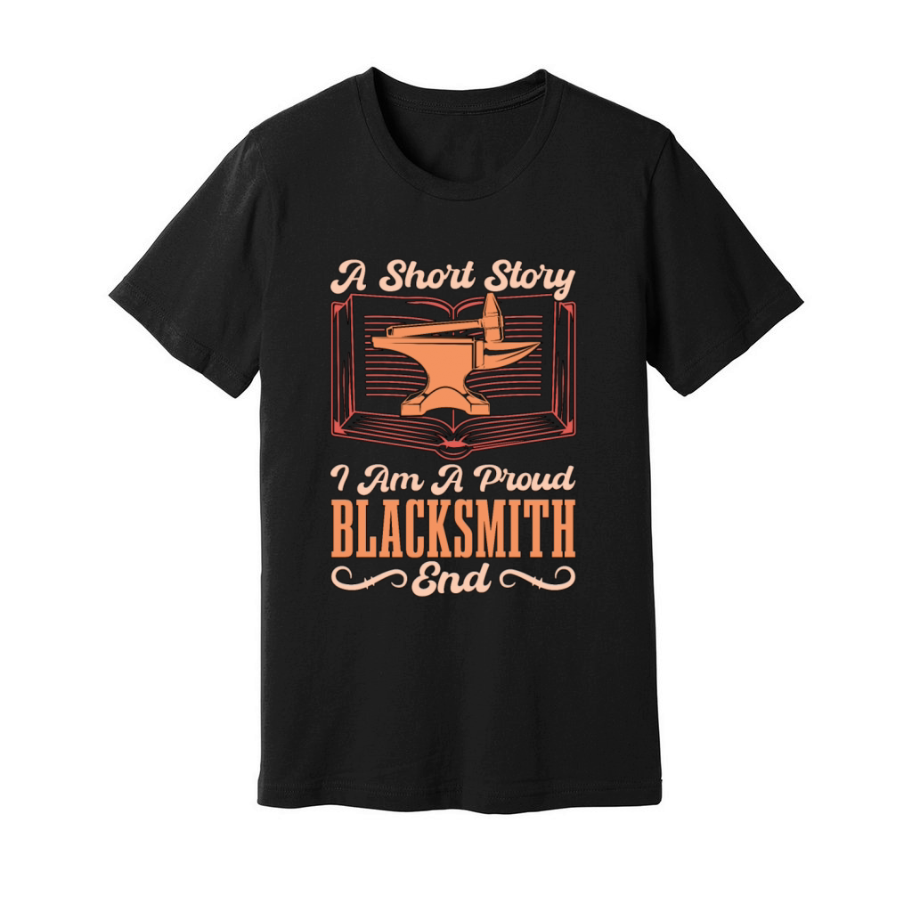 Blacksmithing A Short Story I Am A Proud Metalwork Unisex Jersey Tee