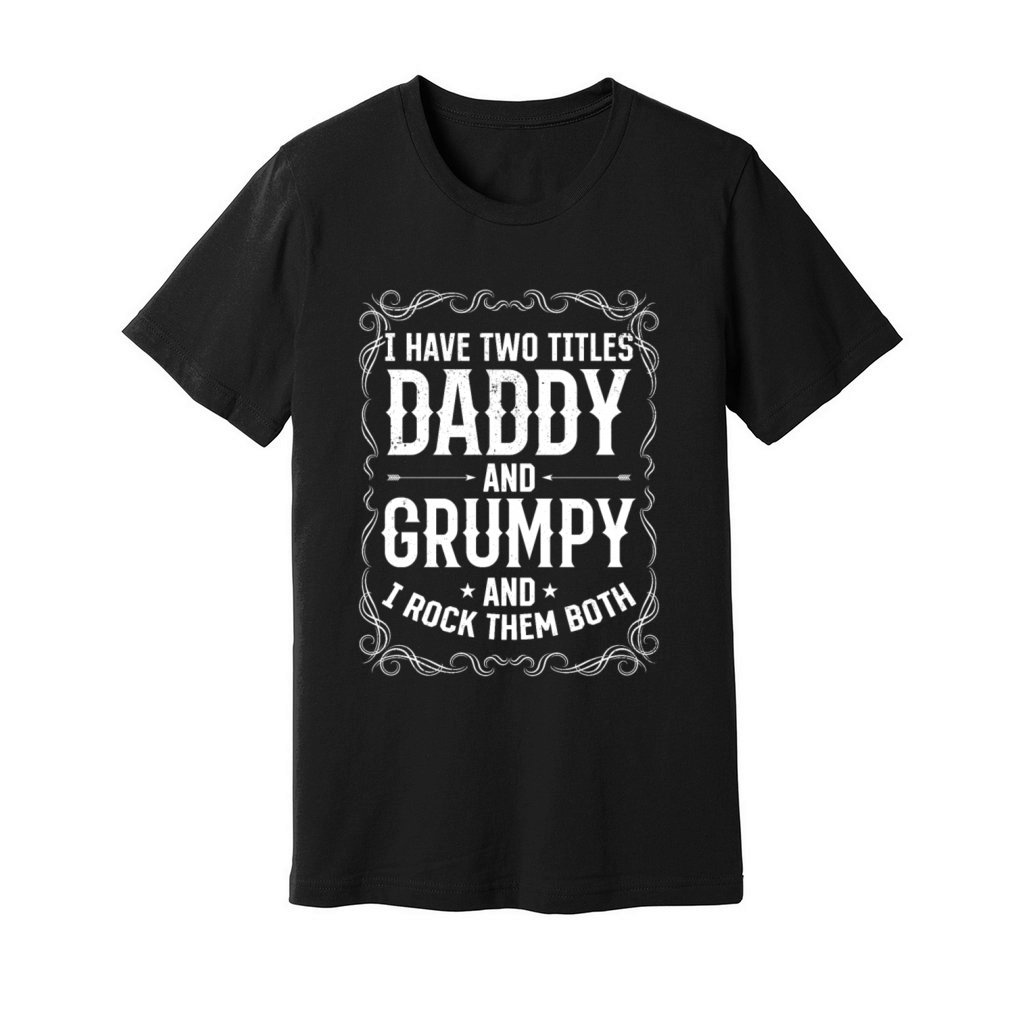I Have Two Titles Daddy And Grumpy - Funny Father Unisex Jersey Tee