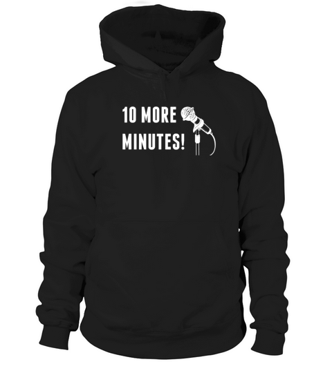 Stand Up comedy 10 More Minutes Funny Hoodie Unisex