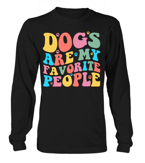dogs are my favorite people Long sleeved Unisex
