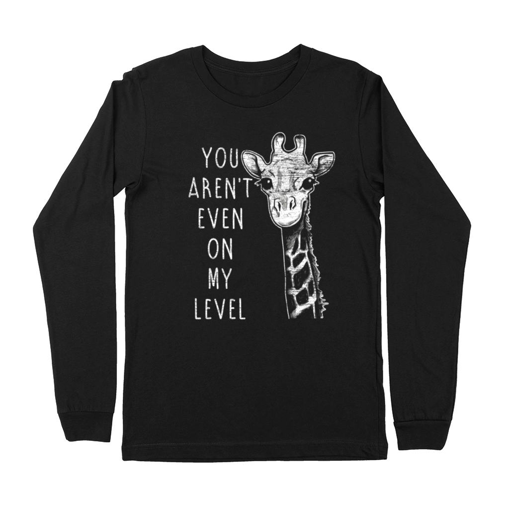 You ArenT Even On My Level Giraffe Premium Long Sleeve