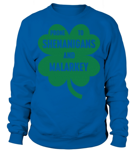 Funny Prone To Shenanigans And Malarkey Sweatshirt Unisex