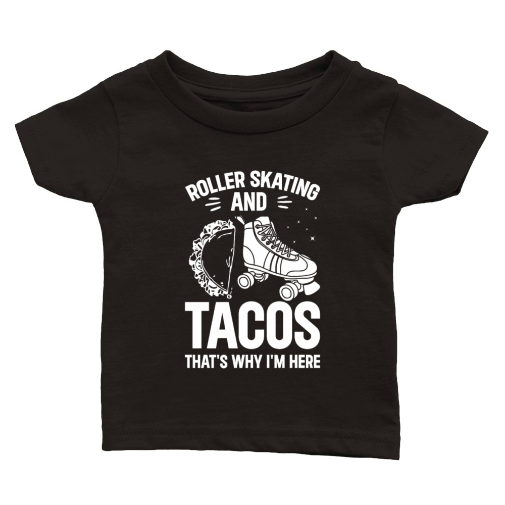 Roller Skating And Tacos Thats Why Im Here - Rol Classic Baby Crewneck T-shirt