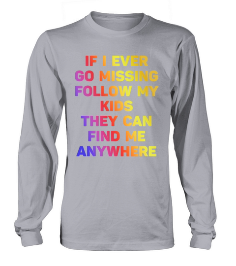 If I Ever Go Missing Follow My Kids Long sleeved Unisex