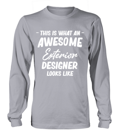 This Is What An Awesome Exterior Designer Looks Long sleeved Unisex