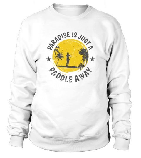 Paradise is Just a Paddle Away SUP Balance Sweatshirt Unisex