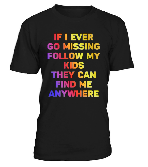 If I Ever Go Missing Follow My Kids T-Shirt Unisex