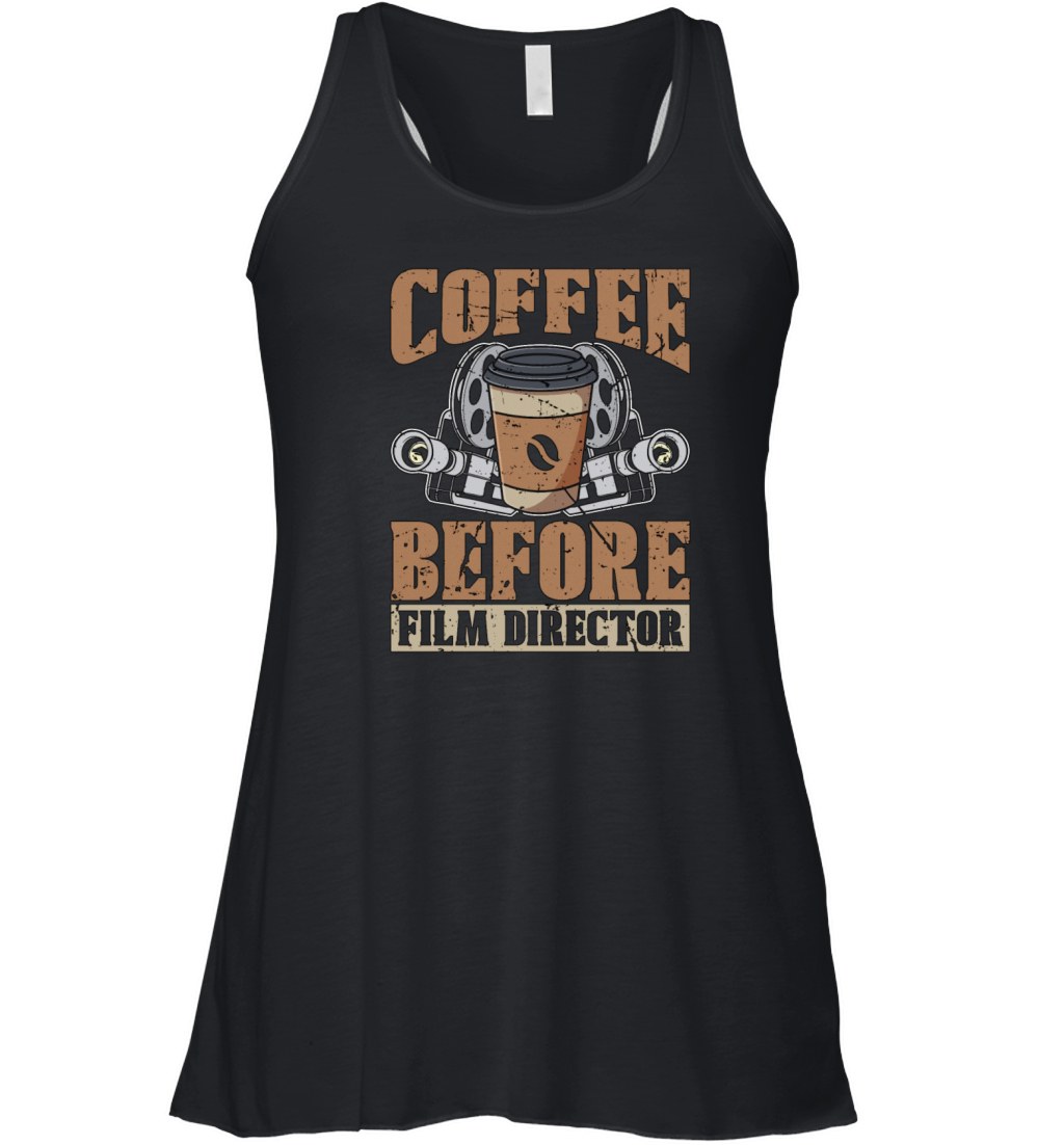 Film Director Coffee Before Filmmaker Coffee Lover Women's Flowy Tank Top