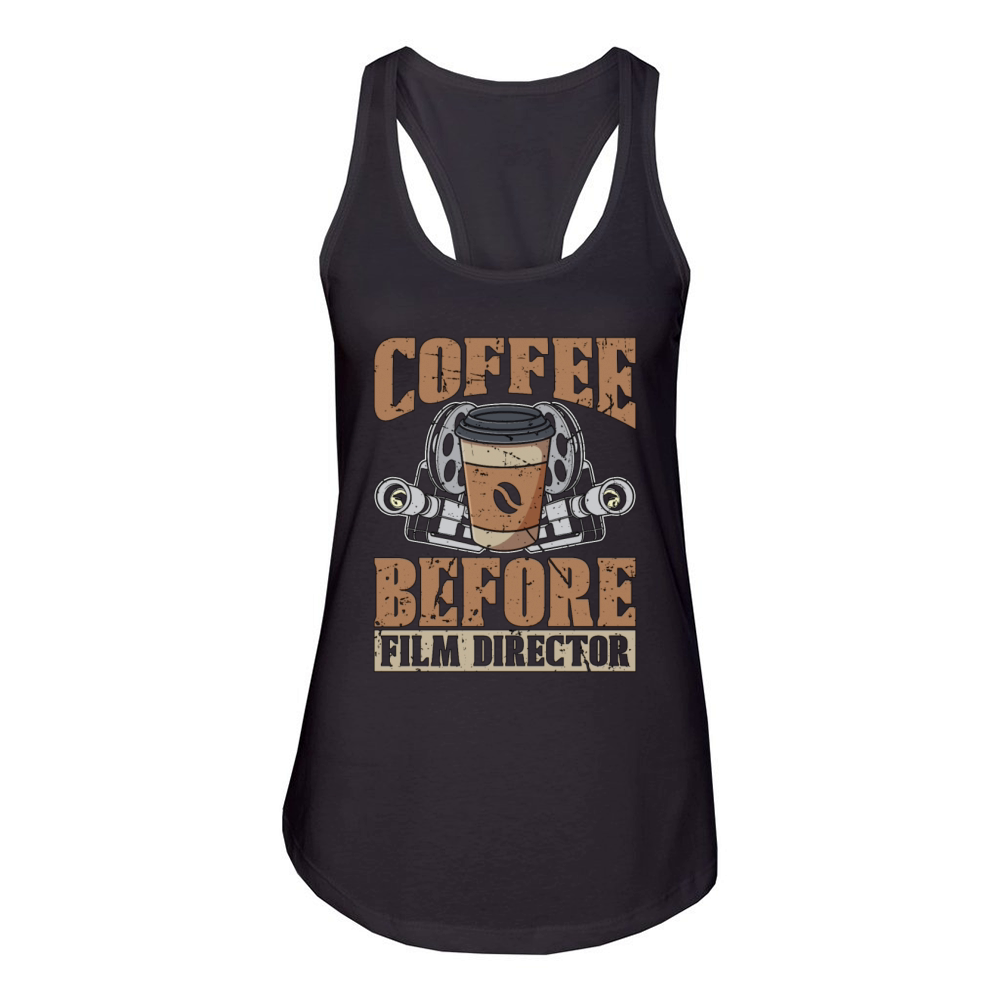 Film Director Coffee Before Filmmaker Coffee Lover Women's Racerback Tank