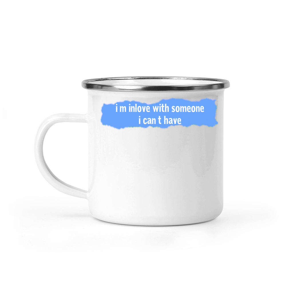 im inlove with someone i cant have sayings Camping Mug