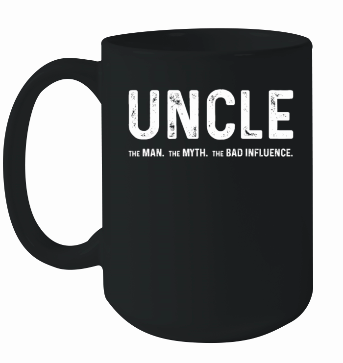 Uncle The Man The Myth The Bad Influence Ceramic Mug