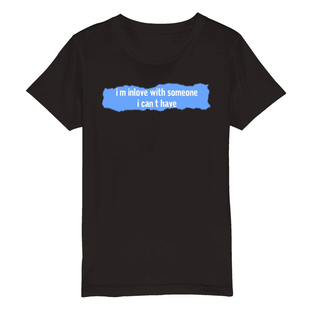 im inlove with someone i cant have sayings Organic Kids Crewneck T-shirt