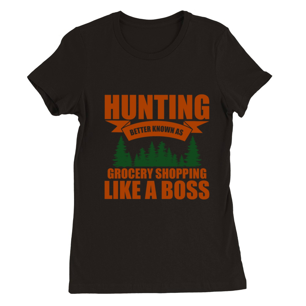 Hunting Better Known As Grocery Shopping Like A Premium Womens Crewneck T-shirt
