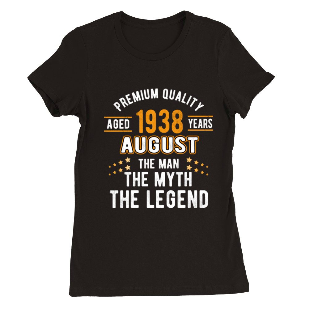 Myth Legend August 1938 85Th 85 Premium Womens Crewneck T-shirt