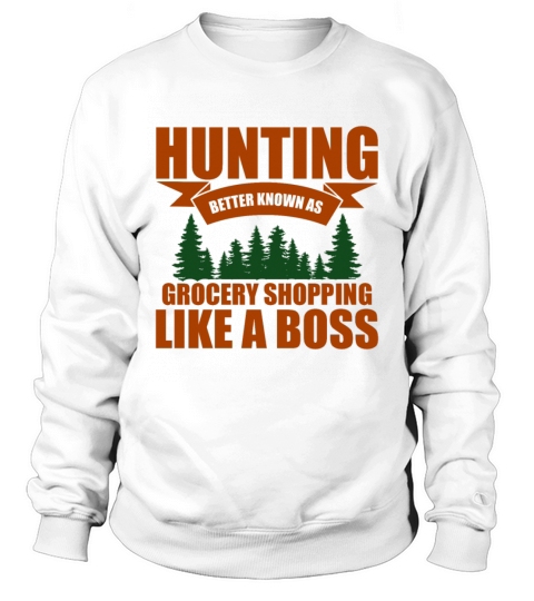Hunting Better Known As Grocery Shopping Like A Sweatshirt Unisex