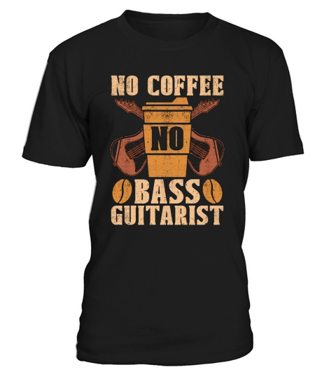 Bass Guitarist No Coffee No Musician Coffee Lover T-Shirt Unisex