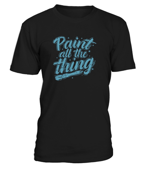 Paint all the Thing Profession Painter T-Shirt Unisex