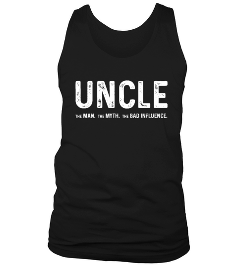 Uncle The Man The Myth The Bad Influence Tank Top Unisex