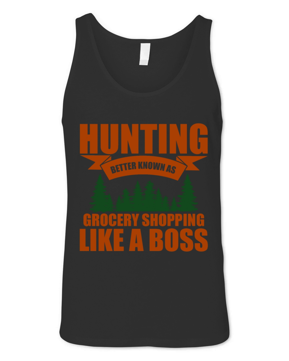 Hunting Better Known As Grocery Shopping Like A Unisex Jersey Tank