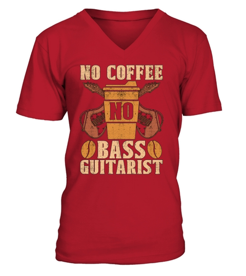 Bass Guitarist No Coffee No Musician Coffee Lover V-Neck T-shirt