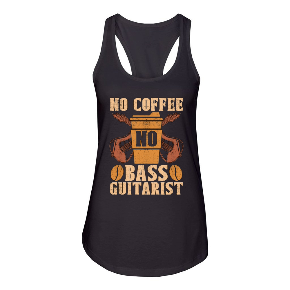 Bass Guitarist No Coffee No Musician Coffee Lover Women's Racerback Tank
