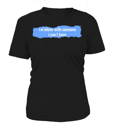 im inlove with someone i cant have sayings Women's T-Shirt