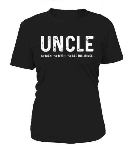 Uncle The Man The Myth The Bad Influence Women's T-Shirt