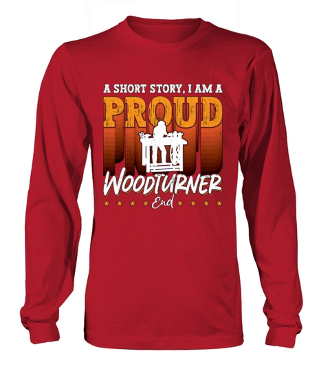 Woodturner A Short Story I Am A Proud Woodworker Long sleeved Unisex