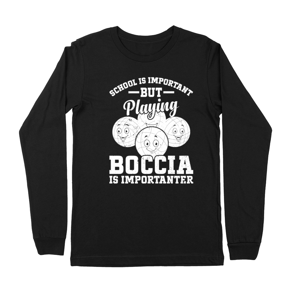 School Is Important But Playing Boccia Is Importan Premium Long Sleeve